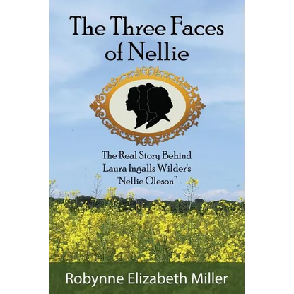 The Three Faces of Nellie: The Real Story Behind Laura Ingalls Wilder's Nellie Oleson - Paperback