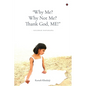 "Why Me? Why Not Me? Thank God, ME!" - Paperback