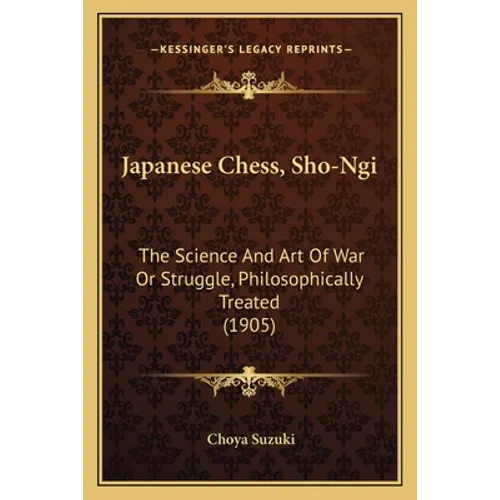 Japanese Chess, Sho-Ngi: The Science And Art Of War Or Struggle, Philosophically Treated (1905) - Paperback