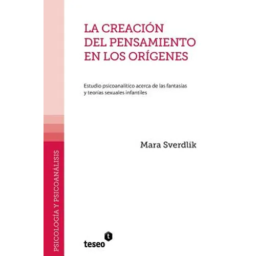 La creación del pensamiento en los orígenes: Estudio psicoanalítico acerca de las fantasías y teorías sexuales infantiles - Paperback