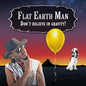 Flat Earth Man - Don't Believe in Gravity! - Paperback