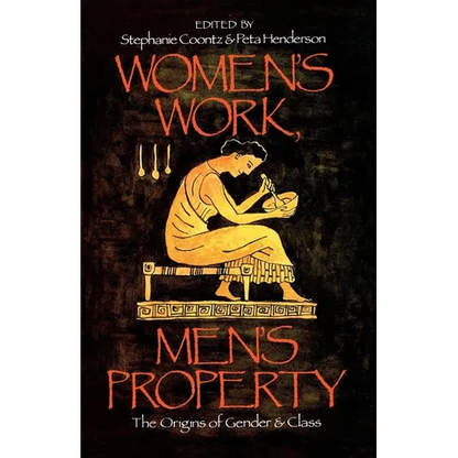 Women's Work, Men's Property: The Origins of Gender and Class - Paperback