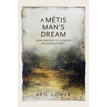 A Metis Man's Dream: From Traplines to Tugboats in Canada's North - Paperback