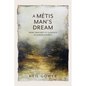 A Metis Man's Dream: From Traplines to Tugboats in Canada's North - Paperback