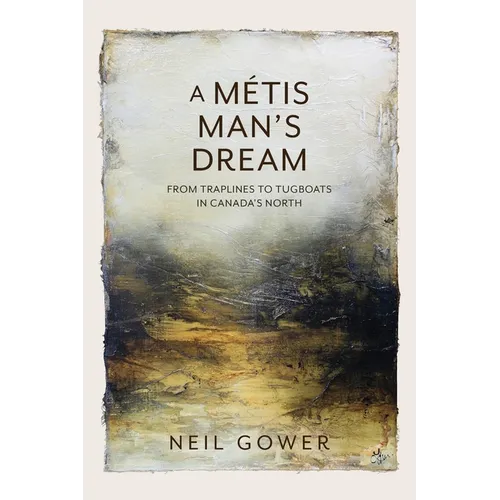 A Metis Man's Dream: From Traplines to Tugboats in Canada's North - Paperback