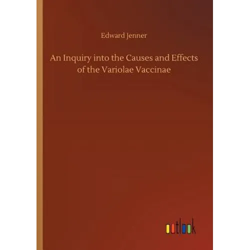 An Inquiry into the Causes and Effects of the Variolae Vaccinae - Paperback