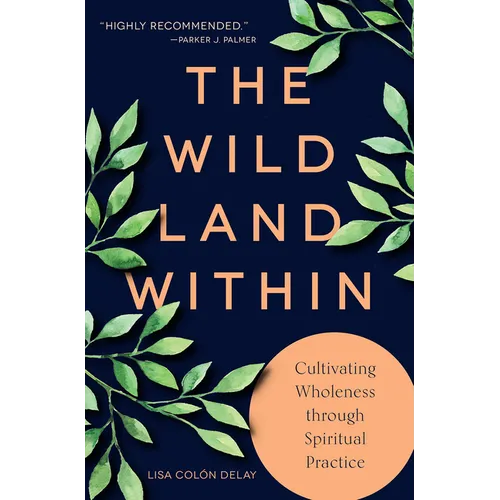 The Wild Land Within: Cultivating Wholeness Through Spiritual Practice - Paperback