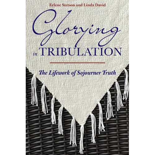 Glorying in Tribulation: The Lifework of Sojourner Truth - Paperback