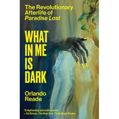 What in Me Is Dark: The Revolutionary Afterlife of Paradise Lost - Paperback