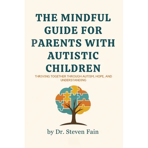The Mindful Guide for Parents with Autistic Children: Thriving Together through Autism, Hope, and Understanding - Paperback