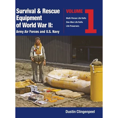Survival & Rescue Equipment of World War II-Army Air Forces and U.S. Navy Vol.1 - Hardcover