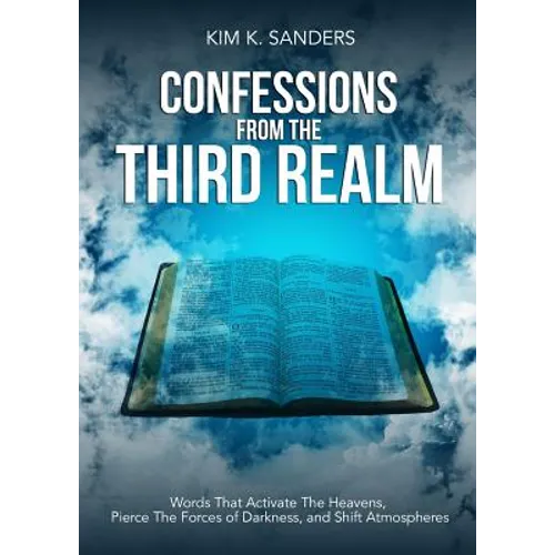 Confessions from the Third Realm: Words That Activate The Heavens, Pierce The Forces of Darkness and Shift Atmospheres - Paperback
