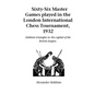 Sixty-Six Master Games Played in the London International Chess Tournament, 1932 - Paperback