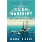 Rise of the Cajun Mariners: The Race for Big Oil - Paperback