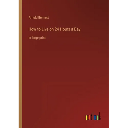 How to Live on 24 Hours a Day: in large print - Paperback