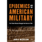 Epidemics and the American Military: Five Times Disease Changed the Course of War - Hardcover