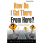 How Do I Get There From Here?: A Bible Study Series for Spiritual Growth - Paperback