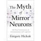 Myth of Mirror Neurons: The Real Neuroscience of Communication and Cognition - Hardcover