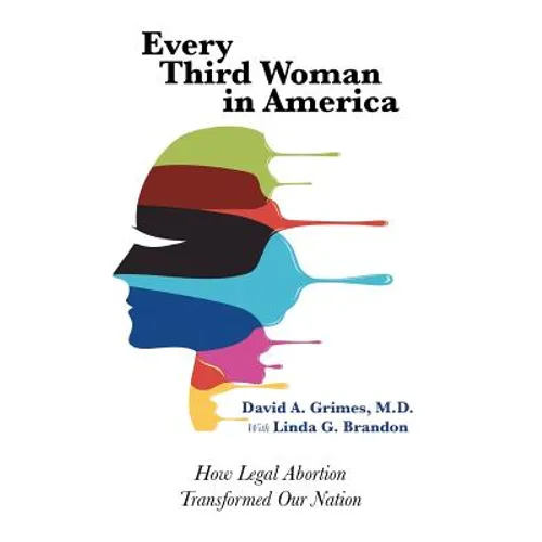 Every Third Woman in America: How Legal Abortion Transformed Our Nation - Paperback