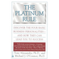The Platinum Rule: Discover the Four Basic Business Personalities--And How They Can Lead to Success - Paperback