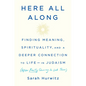 Here All Along: Finding Meaning, Spirituality, and a Deeper Connection to Life--In Judaism (After Finally Choosing to Look There) - Hardcover