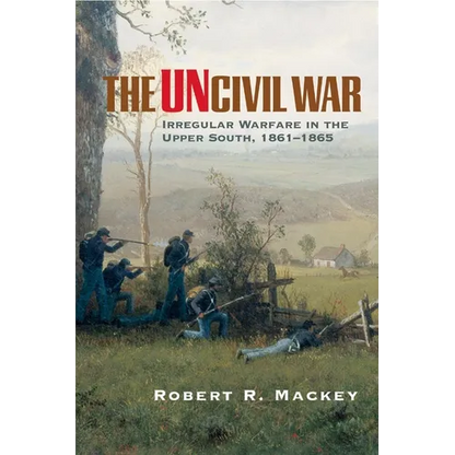 The Uncivil War: Irregular Warfare in the Upper South, 1861-1865 Volume 5 - Paperback