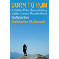 Born to Run: A Hidden Tribe, Superathletes, and the Greatest Race the World Has Never Seen - Hardcover