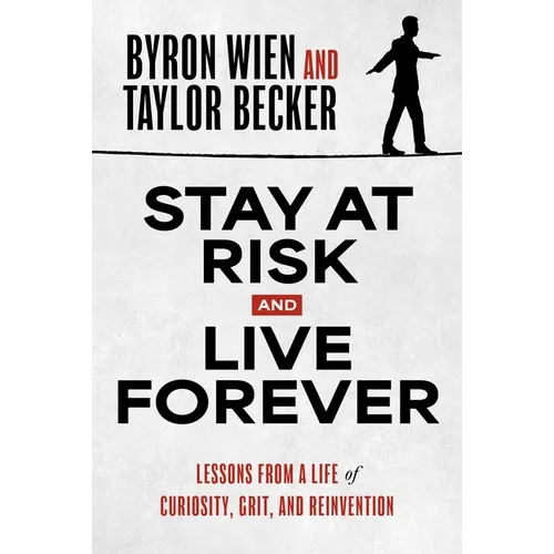 Stay at Risk and Live Forever: Lessons from a Life of Curiosity, Grit, and Reinvention - Hardcover