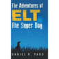 The Adventures of ELT the Super Dog - Hardcover