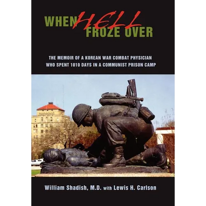 When Hell Froze Over: The Memoir of a Korean War Combat Physician Who Spent 1010 Days in a Communist Prison Camp - Hardcover