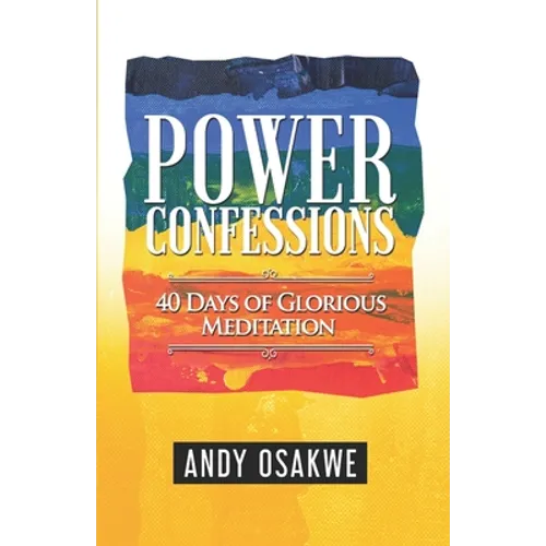 Power Confessions: 40 days of glorious meditation - Paperback