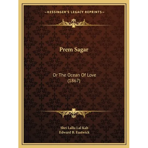 Prem Sagar: Or The Ocean Of Love (1867) - Paperback