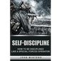 Self-Discipline: How to Build Special Forces Self-Discipline - Paperback
