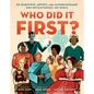 Who Did It First?: 50 Scientists, Artists, and Mathematicians Who Revolutionized the World - Hardcover