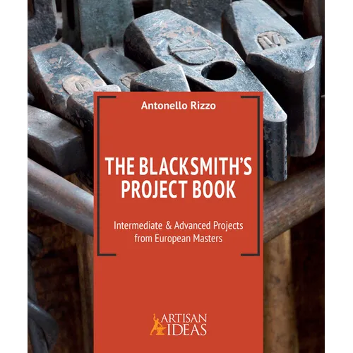The Blacksmith's Project Book: Intermediate and Advanced Projects from European Masters - Hardcover