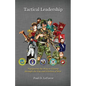 Tactical Leadership: Navigating the Way to Victory Through the Fog and Friction of War - Paperback