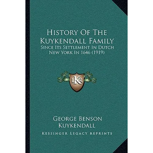 History Of The Kuykendall Family: Since Its Settlement In Dutch New York In 1646 (1919) - Paperback