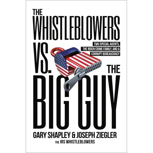 The Whistleblowers vs. the Big Guy: Two Special Agents, the Biden Crime Family, and a Corrupt Bureaucracy - Hardcover
