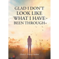 Glad I Don't Look Like What I Have Been Through - Paperback
