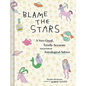 Blame the Stars: A Very Good, Totally Accurate Collection of Astrological Advice - Hardcover
