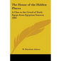 The House of the Hidden Places: A Clue to the Creed of Early Egypt from Egyptian Sources 1895 - Paperback