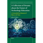 A Collection of Dreams about the Future of Technology Education: A Festschrift in Honour of Marc J. de Vries - Paperback