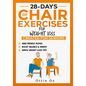 28 Days of Chair Exercises For Weight Loss: Three Levels for Strength, Posture, and Fitness in Just 10 Minutes a Day, 99 Illustrated Exercises Organiz - Paperback