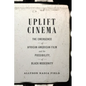 Uplift Cinema: The Emergence of African American Film and the Possibility of Black Modernity - Paperback