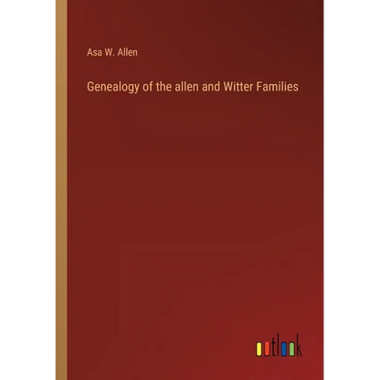 Genealogy of the allen and Witter Families - Paperback