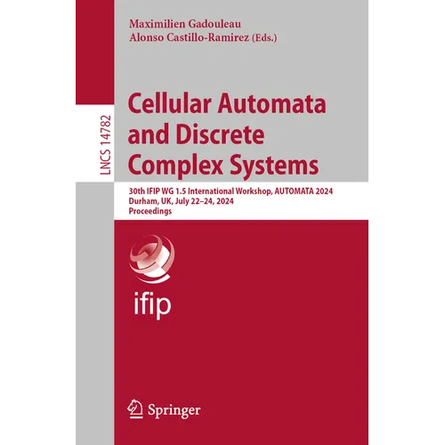 Cellular Automata and Discrete Complex Systems: 30th Ifip Wg 1.5 International Workshop, Automata 2024, Durham, Uk, July 22-24, 2024, Proceedings - Paperback