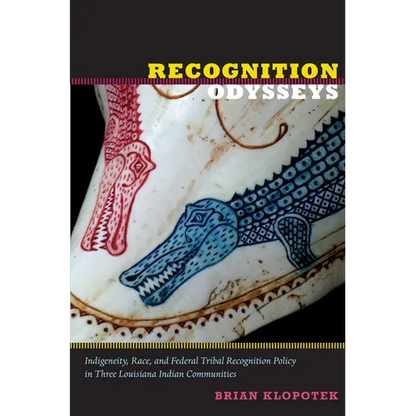 Recognition Odysseys: Indigeneity, Race, and Federal Tribal Recognition Policy in Three Louisiana Indian Communities - Paperback