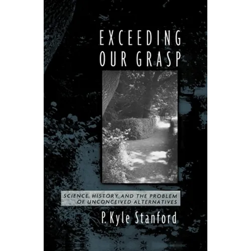 Exceeding Our Grasp: Science, History, and the Problem of Unconceived Alternatives - Paperback