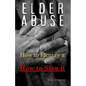 Elder Abuse: Protect Your Loved Ones, Spot the Warning Signs, and Take Action - A Life-Saving Guide to Preventing and Stopping Elder Abuse for Good - Paperback