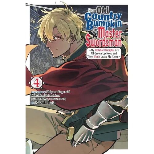 From Old Country Bumpkin to Master Swordsman, Vol. 4: My Hotshot Disciples Are All Grown Up Now, and They Won't Leave Me Alone - Paperback